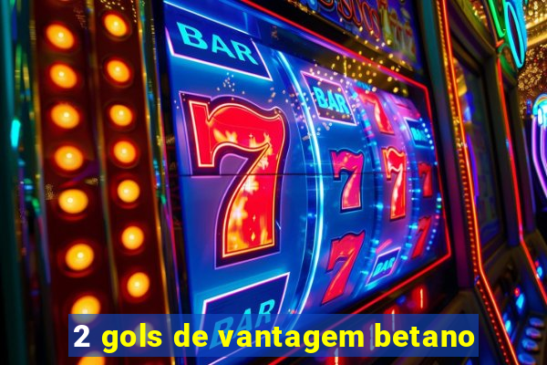 2 gols de vantagem betano